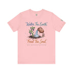 Water the Earth Feed the Soul T-Shirt
