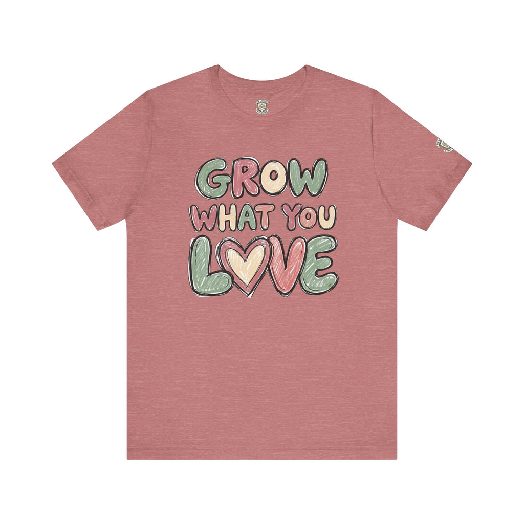 Grow What You Love T-Shirt