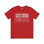 Every Animal Has a Purpose T-Shirt