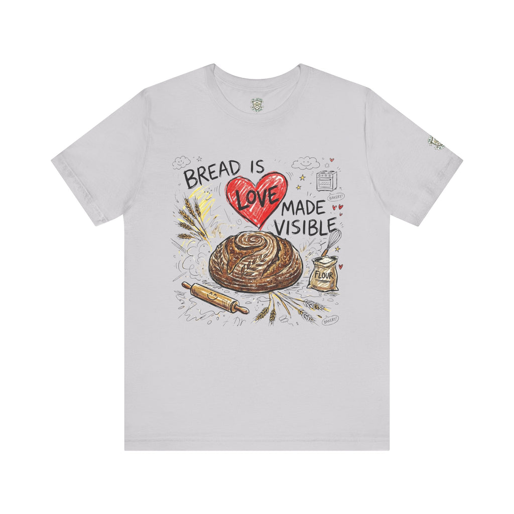 Bread Is Love Made Visible T-Shirt
