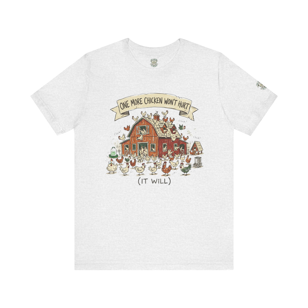 One More Chicken Won't Hurt T-Shirt