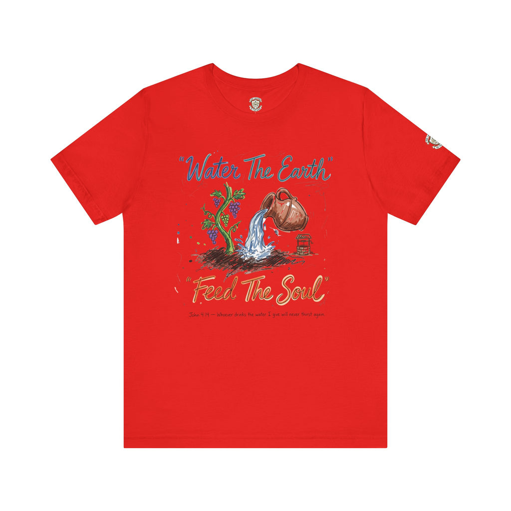 Water the Earth Feed the Soul T-Shirt