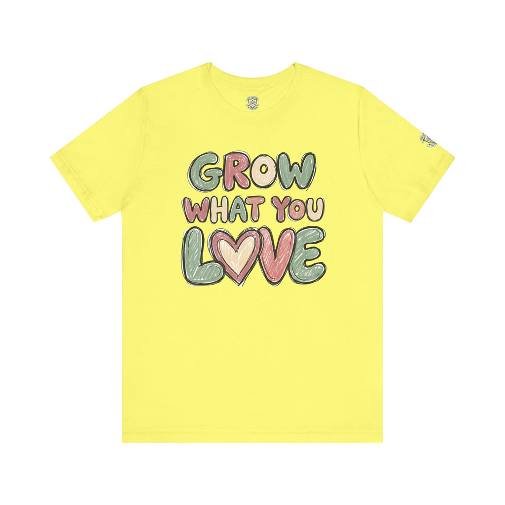 Grow What You Love T-Shirt