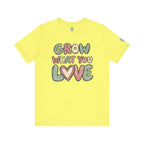 Grow What You Love T-Shirt