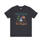 Water the Earth Feed the Soul T-Shirt