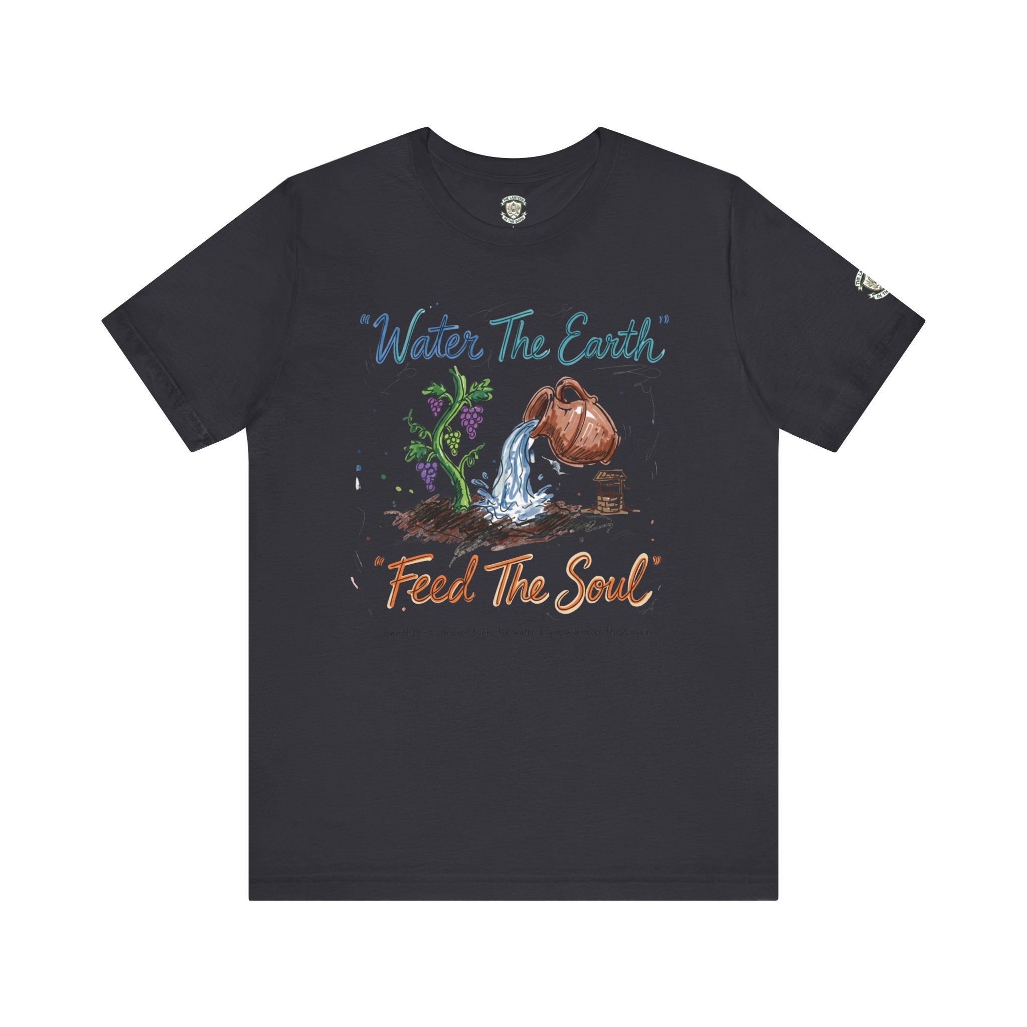Water the Earth Feed the Soul T-Shirt