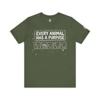Every Animal Has a Purpose T-Shirt