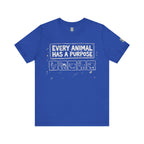 Every Animal Has a Purpose T-Shirt