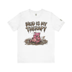 Mud Is My Therapy T-Shirt