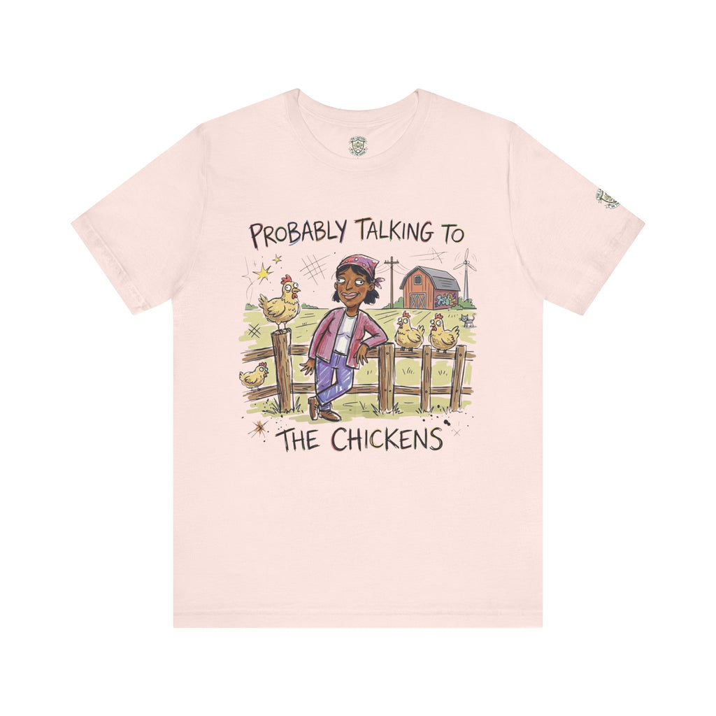 Probably Talking To The Chickens T-Shirt