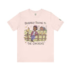 Probably Talking To The Chickens T-Shirt