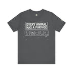Every Animal Has a Purpose T-Shirt