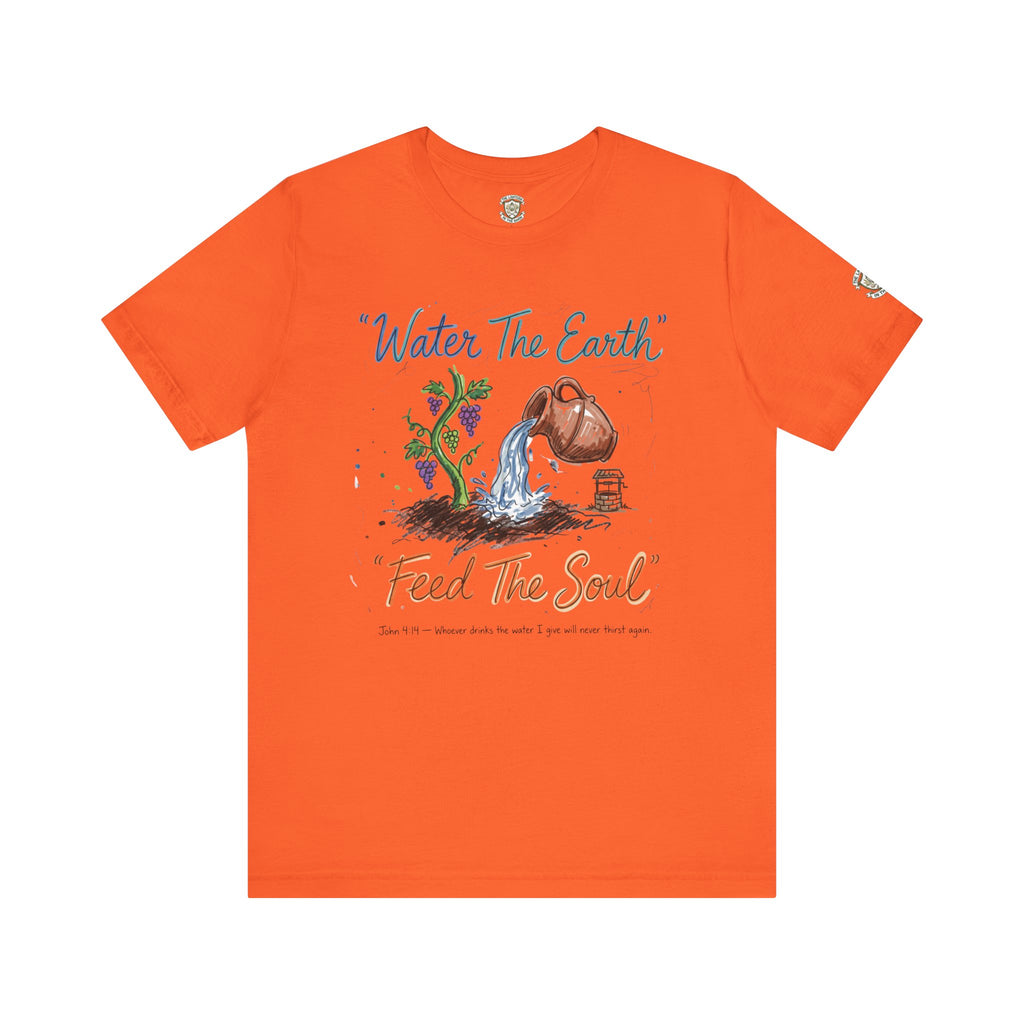 Water the Earth Feed the Soul T-Shirt
