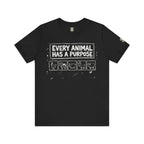 Every Animal Has a Purpose T-Shirt