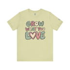 Grow What You Love T-Shirt