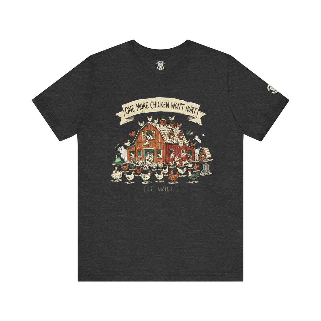 One More Chicken Won't Hurt T-Shirt