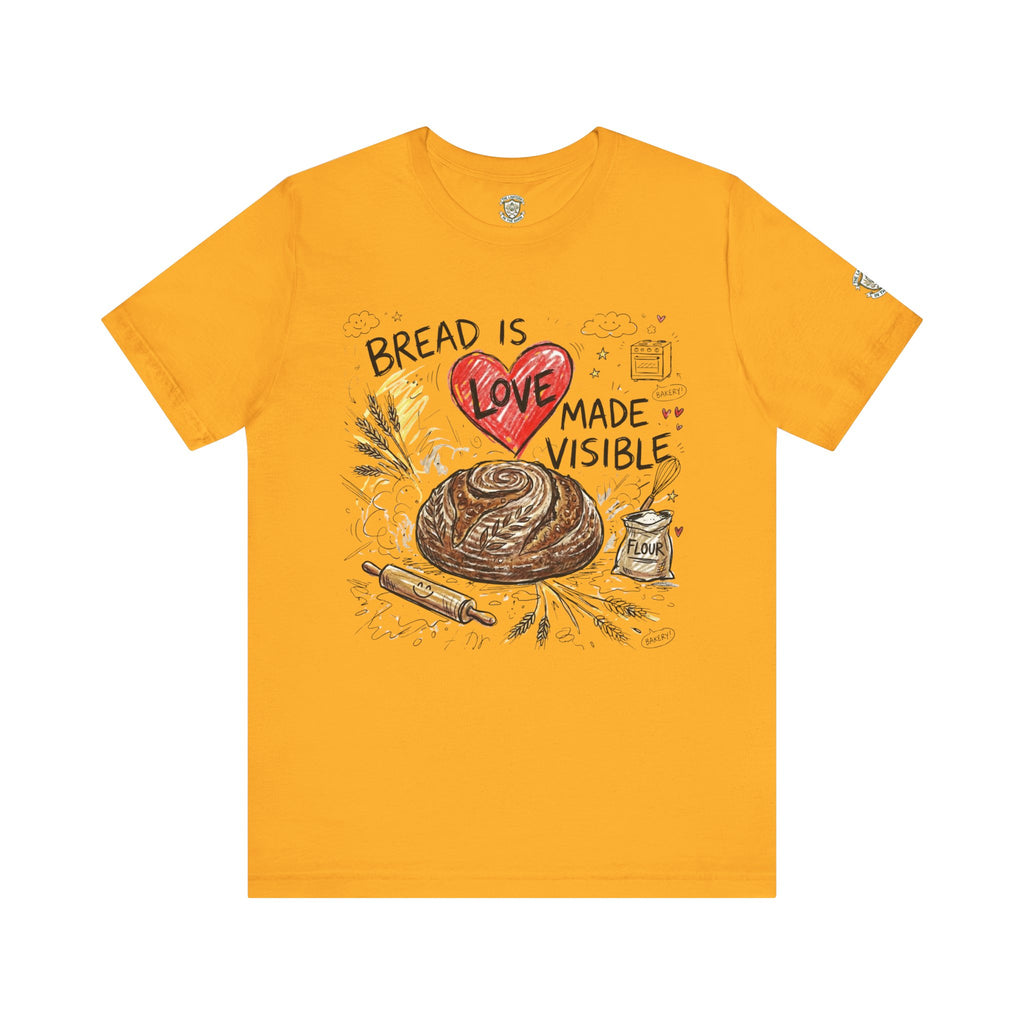 Bread Is Love Made Visible T-Shirt