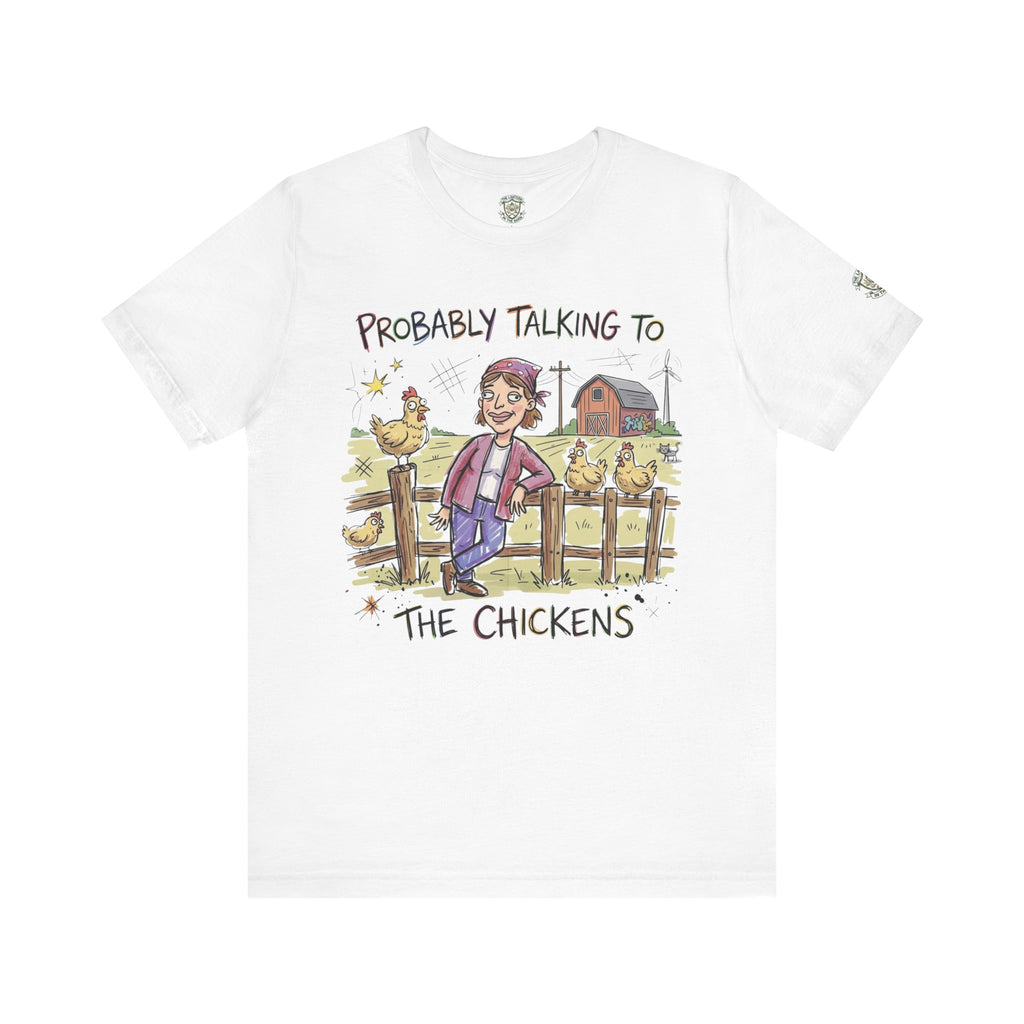 Probably Talking To The Chickens T-Shirt
