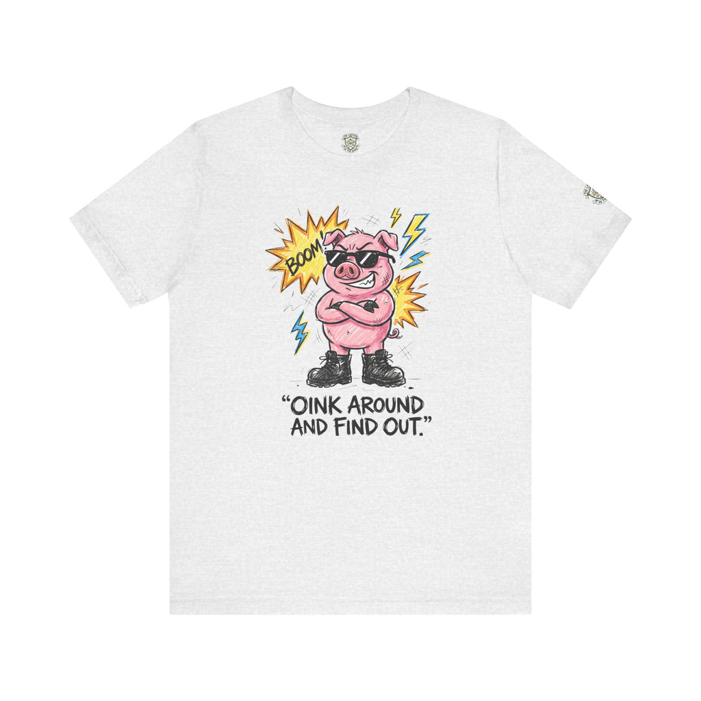 Oink Around And Find Out T-Shirt