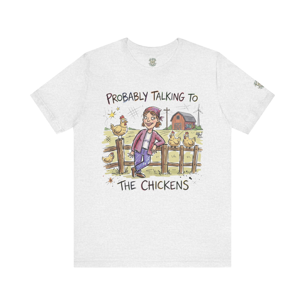 Probably Talking To The Chickens T-Shirt