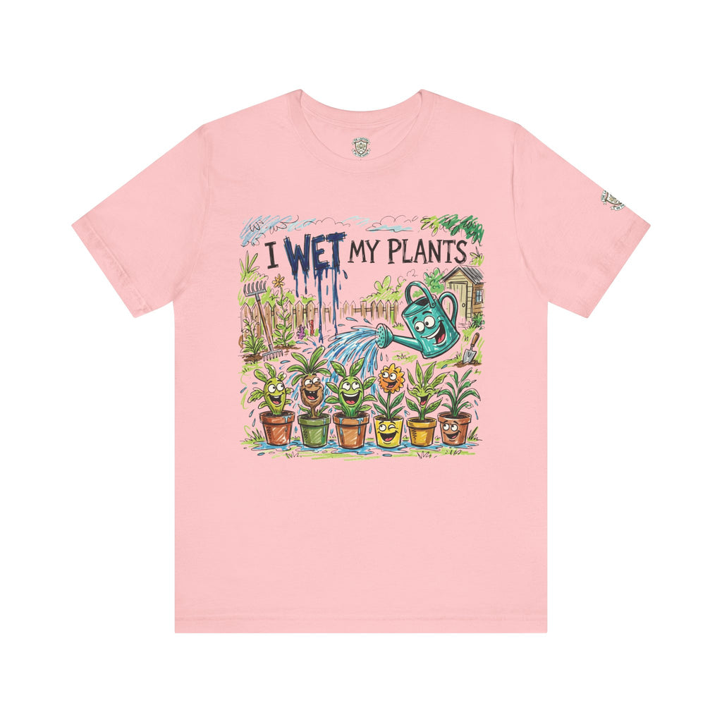 I Wet My Plants T-Shirt