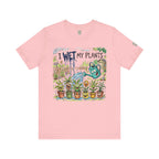 I Wet My Plants T-Shirt