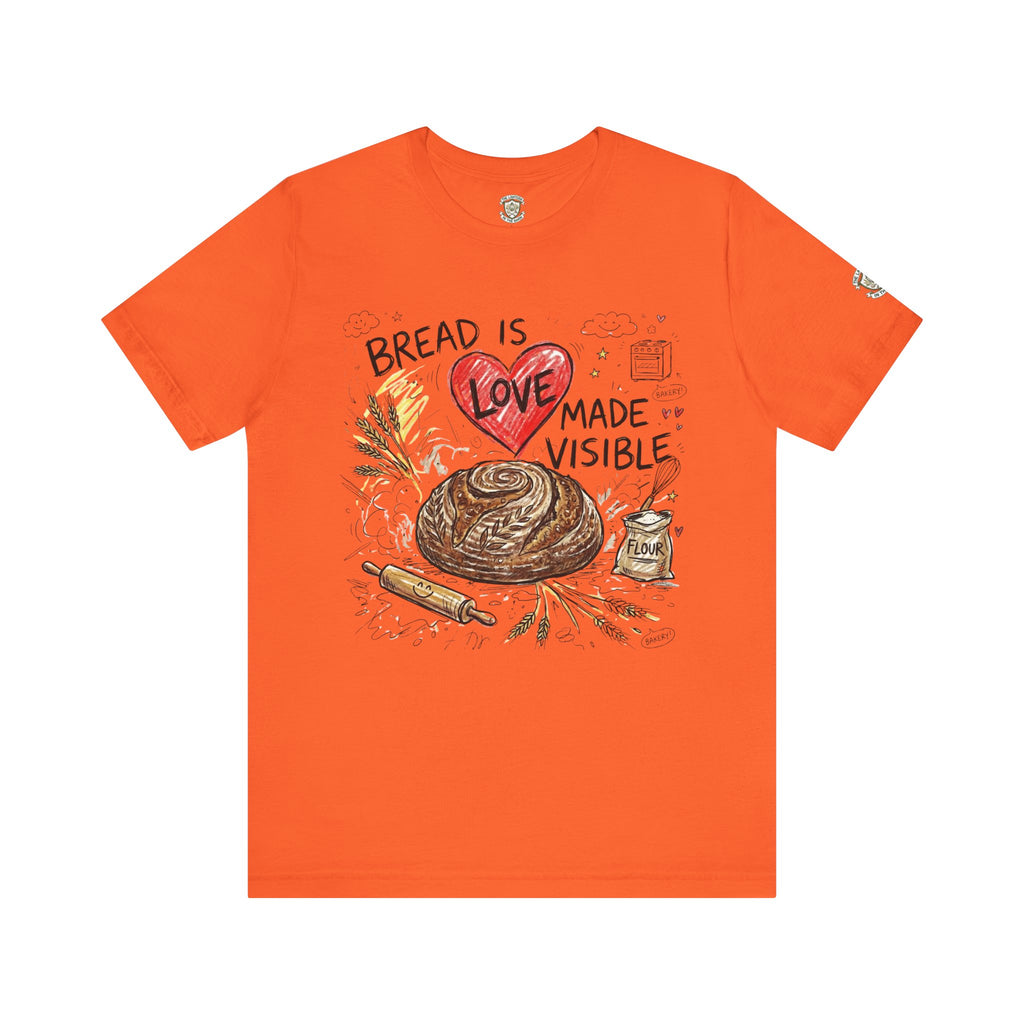 Bread Is Love Made Visible T-Shirt