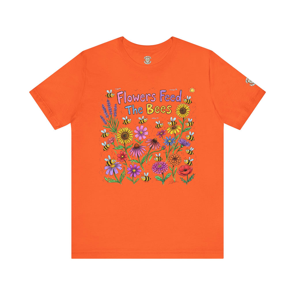 Flowers Feed The Bees T-Shirt