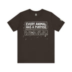 Every Animal Has a Purpose T-Shirt