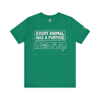 Every Animal Has a Purpose T-Shirt