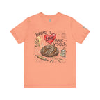 Bread Is Love Made Visible T-Shirt