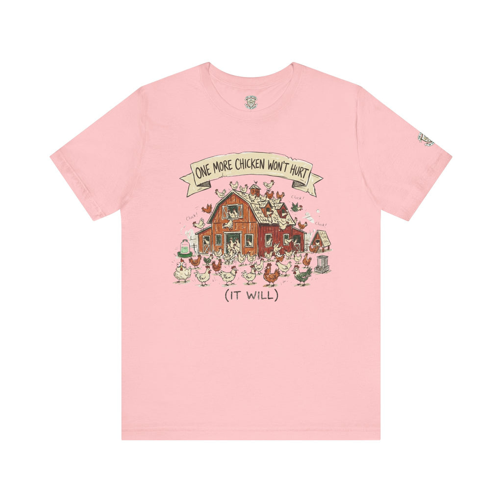 One More Chicken Won't Hurt T-Shirt