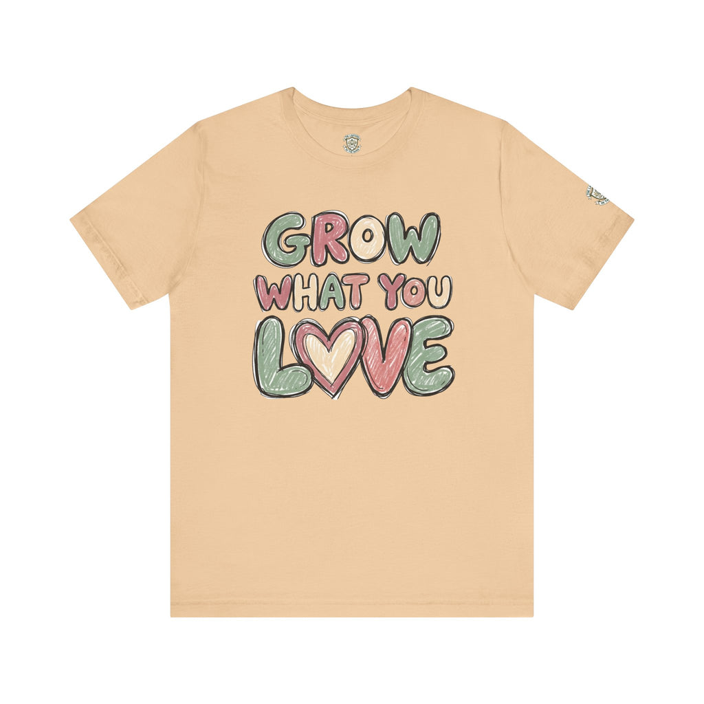Grow What You Love T-Shirt