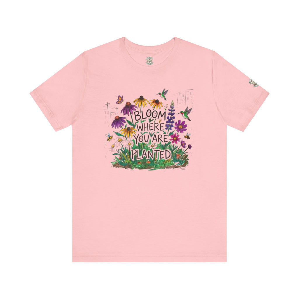 Bloom Where You’re Planted T‑Shirt