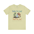 Water the Earth Feed the Soul T-Shirt