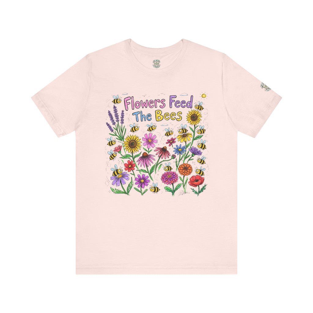Flowers Feed The Bees T-Shirt
