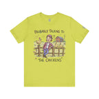 Probably Talking To The Chickens T-Shirt
